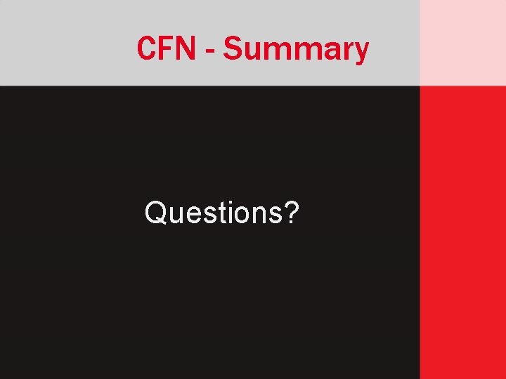 CFN - Summary Questions? 