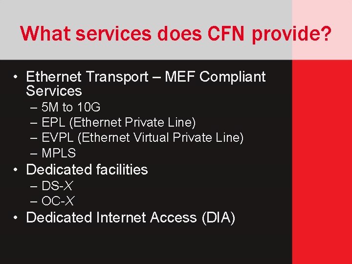 What services does CFN provide? • Ethernet Transport – MEF Compliant Services – 5