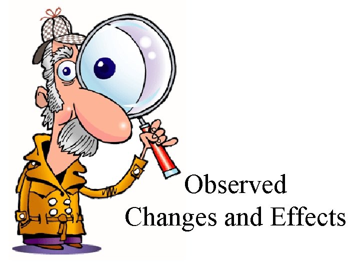 Observed Changes and Effects 