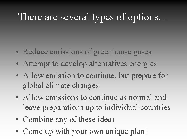 There are several types of options… • Reduce emissions of greenhouse gases • Attempt