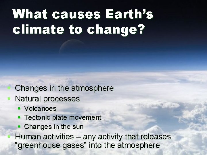 What causes Earth’s climate to change? § Changes in the atmosphere § Natural processes