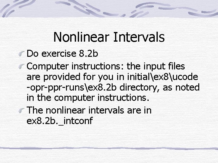 Nonlinear Intervals Do exercise 8. 2 b Computer instructions: the input files are provided