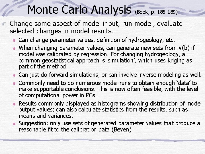 Monte Carlo Analysis (Book, p. 185 -189) Change some aspect of model input, run