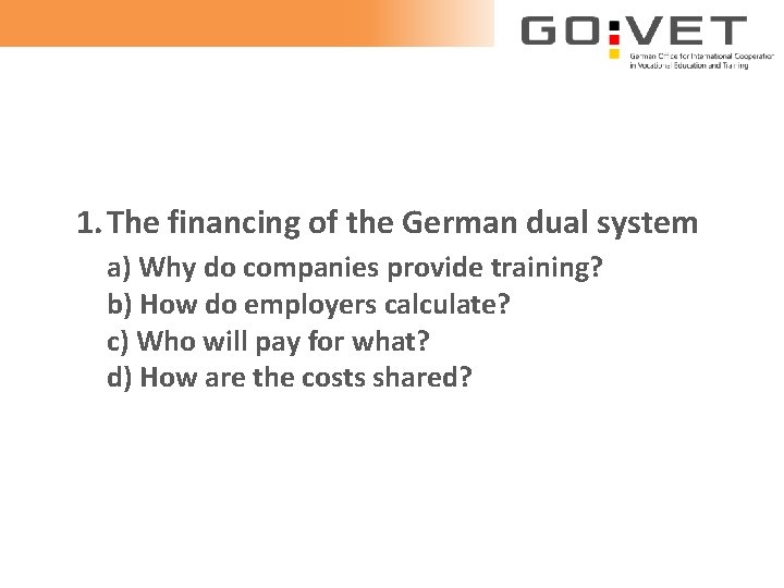 1. The financing of the German dual system a) Why do companies provide training?