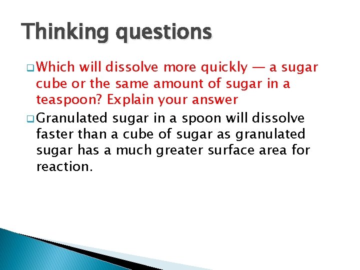 Thinking questions q Which will dissolve more quickly — a sugar cube or the