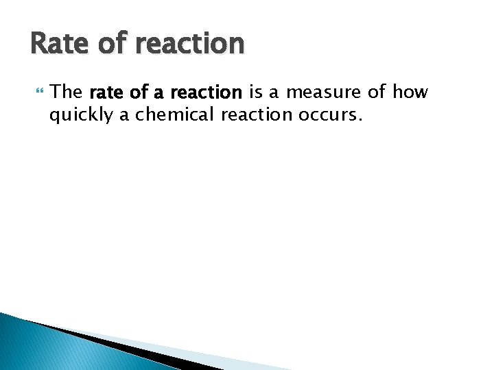 Rate of reaction The rate of a reaction is a measure of how quickly