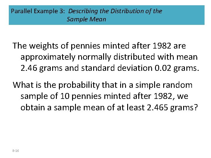 Parallel Example 3: Describing the Distribution of the Sample Mean The weights of pennies