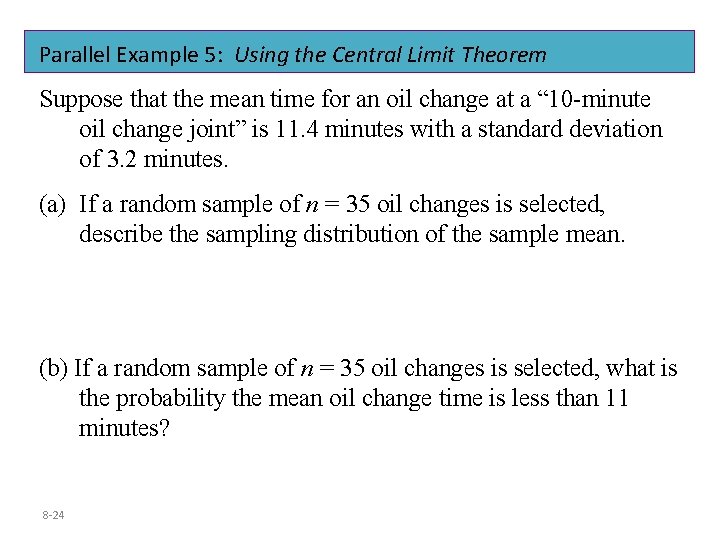 Parallel Example 5: Using the Central Limit Theorem Suppose that the mean time for