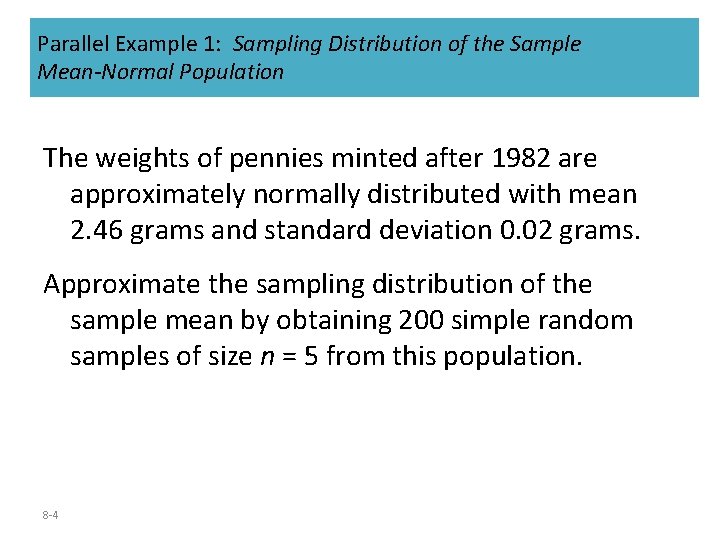 Parallel Example 1: Sampling Distribution of the Sample Mean-Normal Population The weights of pennies