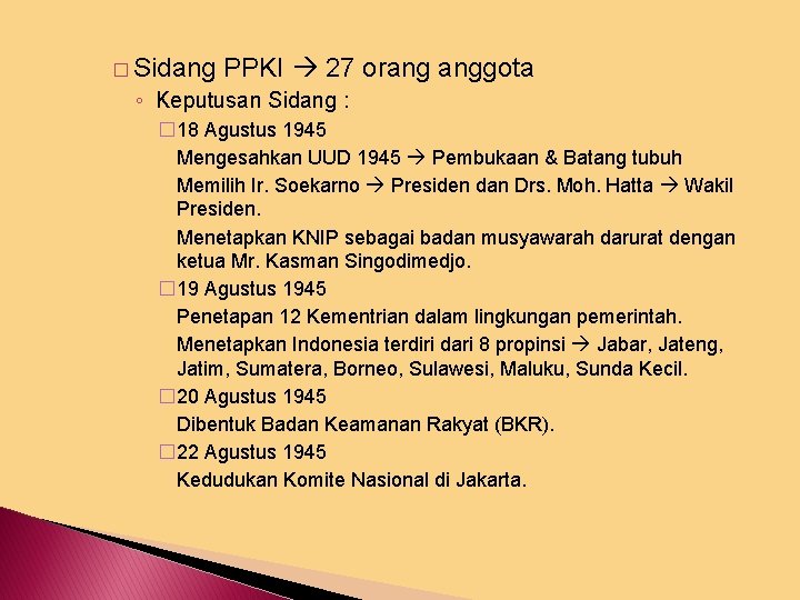 � Sidang PPKI 27 orang anggota ◦ Keputusan Sidang : � 18 Agustus 1945