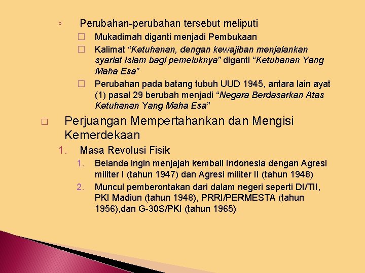 ◦ Perubahan-perubahan tersebut meliputi � Mukadimah diganti menjadi Pembukaan � Kalimat “Ketuhanan, dengan kewajiban