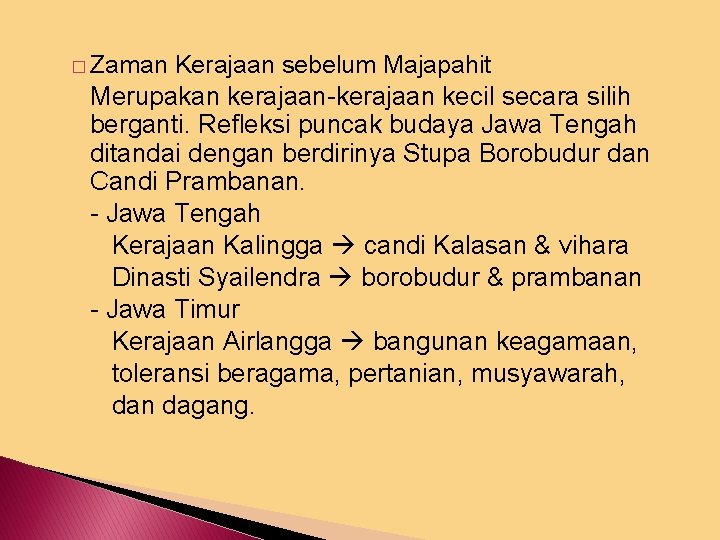 � Zaman Kerajaan sebelum Majapahit Merupakan kerajaan-kerajaan kecil secara silih berganti. Refleksi puncak budaya