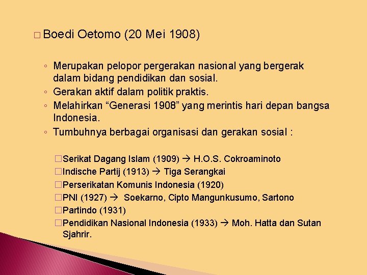 � Boedi Oetomo (20 Mei 1908) ◦ Merupakan pelopor pergerakan nasional yang bergerak dalam