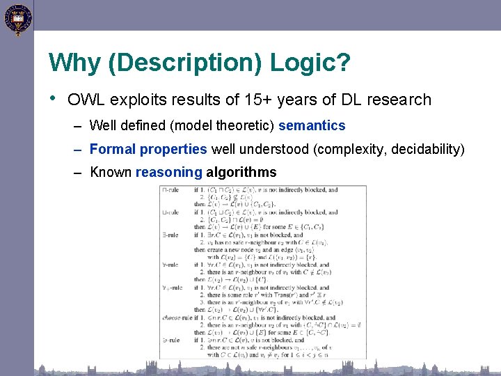 Why (Description) Logic? • OWL exploits results of 15+ years of DL research –