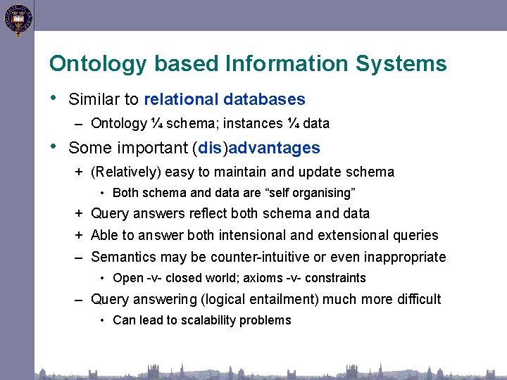 Ontology based Information Systems • Similar to relational databases – Ontology ¼ schema; instances