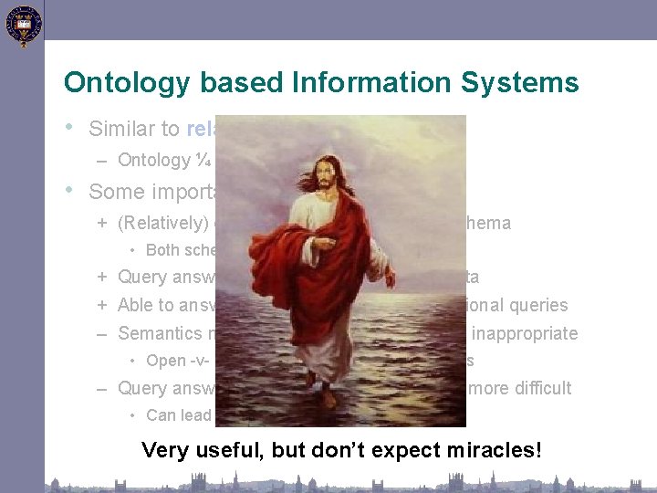 Ontology based Information Systems • Similar to relational databases – Ontology ¼ schema; instances