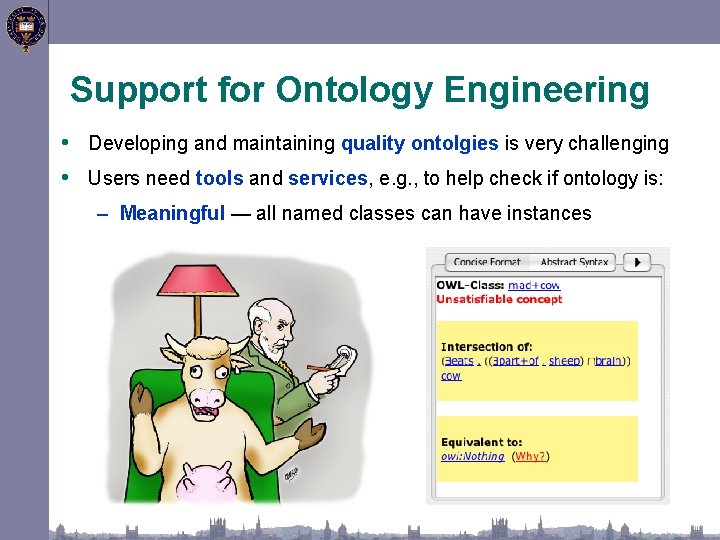 Support for Ontology Engineering • Developing and maintaining quality ontolgies is very challenging •