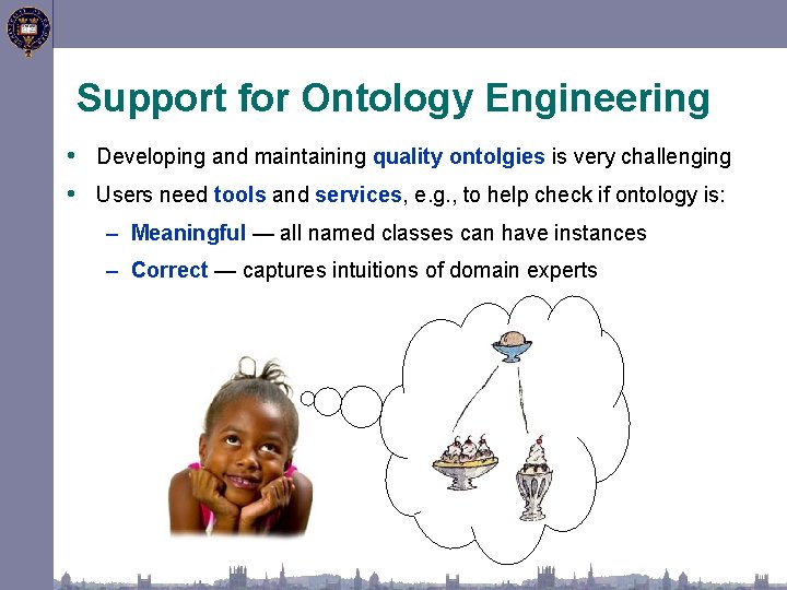 Support for Ontology Engineering • Developing and maintaining quality ontolgies is very challenging •