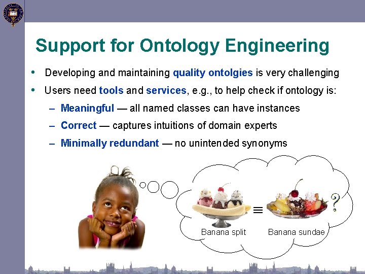 Support for Ontology Engineering • Developing and maintaining quality ontolgies is very challenging •