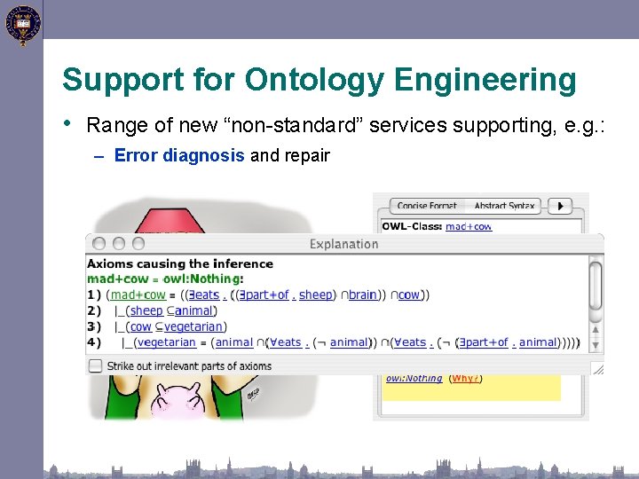 Support for Ontology Engineering • Range of new “non-standard” services supporting, e. g. :