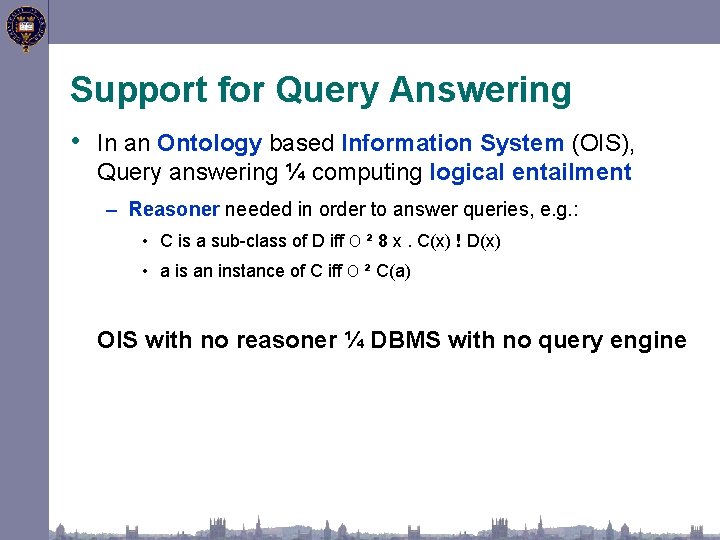 Support for Query Answering • In an Ontology based Information System (OIS), Query answering