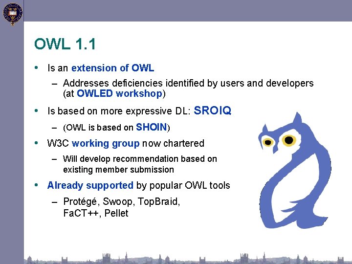 OWL 1. 1 • Is an extension of OWL – Addresses deficiencies identified by