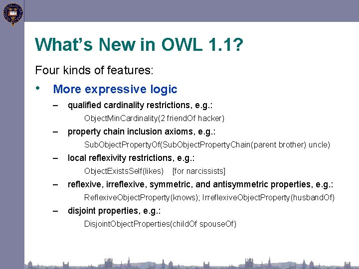 What’s New in OWL 1. 1? Four kinds of features: • More expressive logic