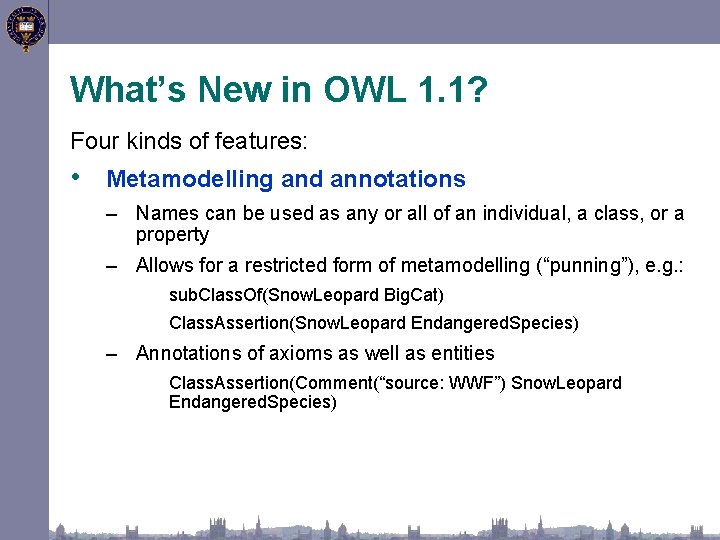What’s New in OWL 1. 1? Four kinds of features: • Metamodelling and annotations