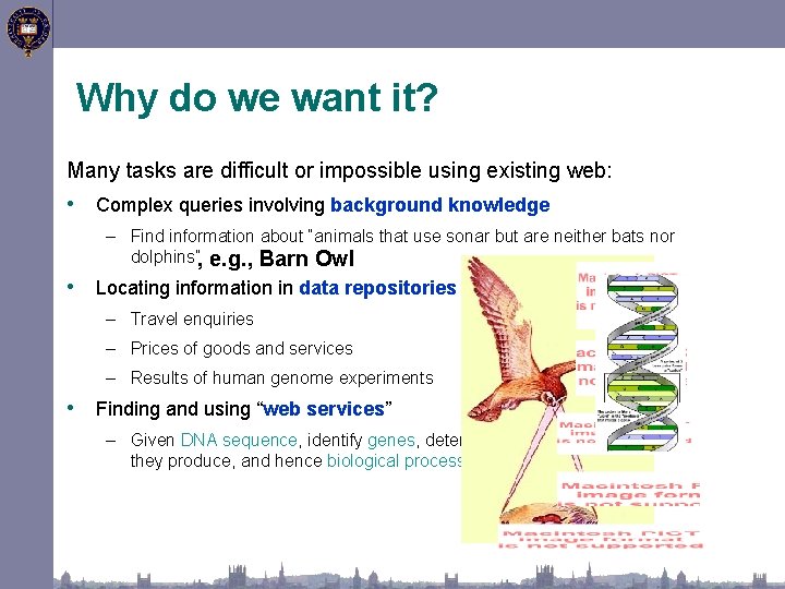 Why do we want it? Many tasks are difficult or impossible using existing web: