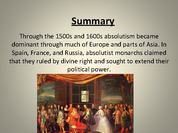 Summary Through the 1500 s and 1600 s absolutism became dominant through much of
