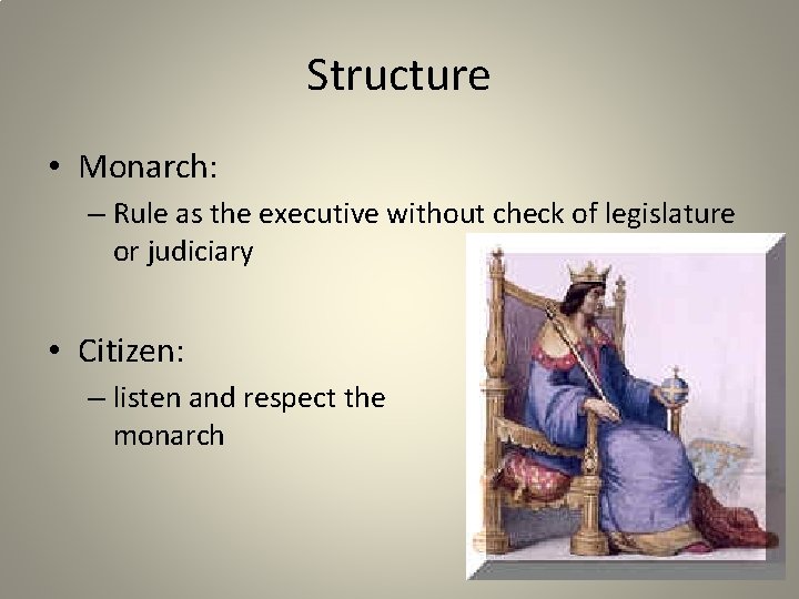 Structure • Monarch: – Rule as the executive without check of legislature or judiciary