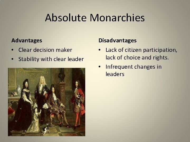 Absolute Monarchies Advantages Disadvantages • Clear decision maker • Stability with clear leader •