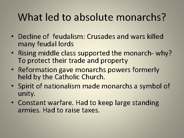 What led to absolute monarchs? • Decline of feudalism: Crusades and wars killed many