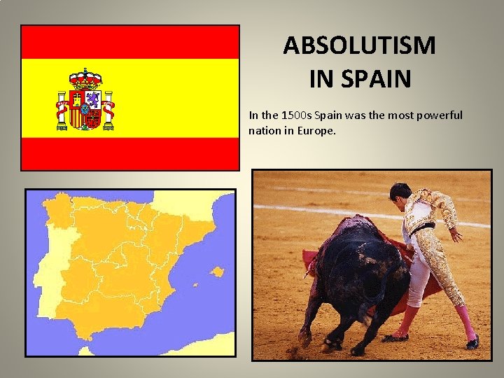 ABSOLUTISM IN SPAIN In the 1500 s Spain was the most powerful nation in