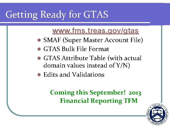 Getting Ready for GTAS www. fms. treas. gov/gtas SMAF (Super Master Account File) l
