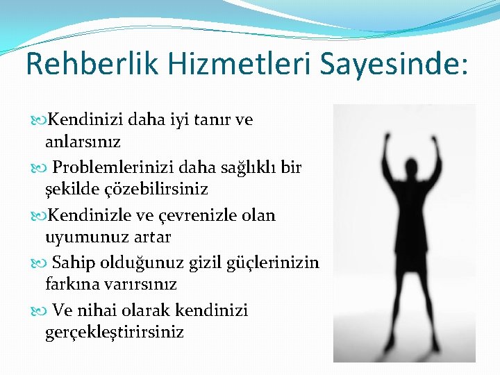 Rehberlik Hizmetleri Sayesinde: Kendinizi daha iyi tanır ve anlarsınız Problemlerinizi daha sağlıklı bir şekilde
