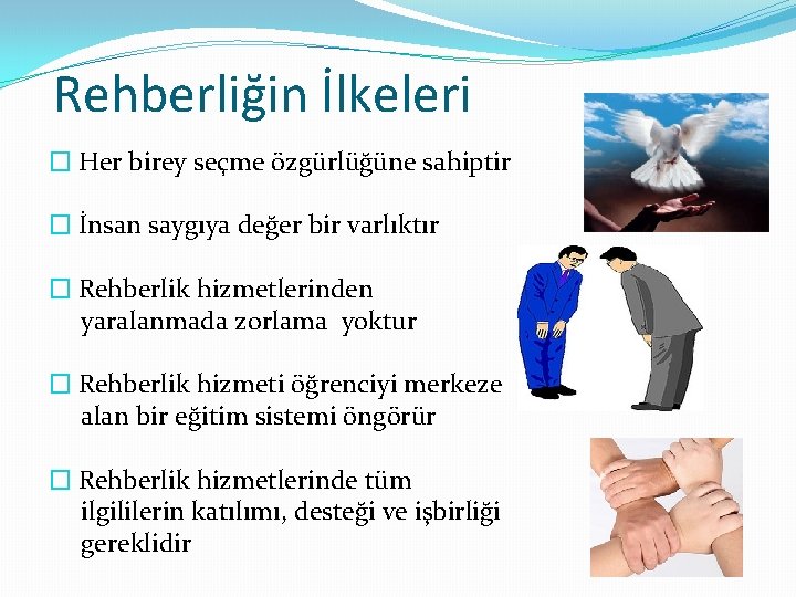 Rehberliğin İlkeleri � Her birey seçme özgürlüğüne sahiptir � İnsan saygıya değer bir varlıktır