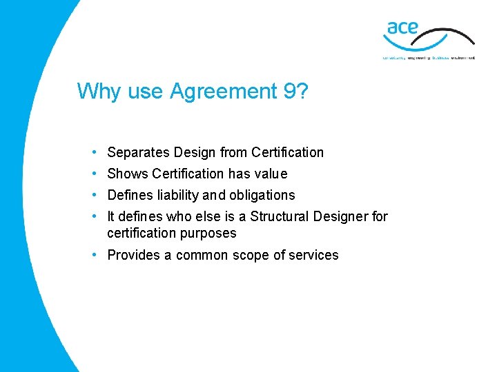 Why use Agreement 9? • Separates Design from Certification • Shows Certification has value