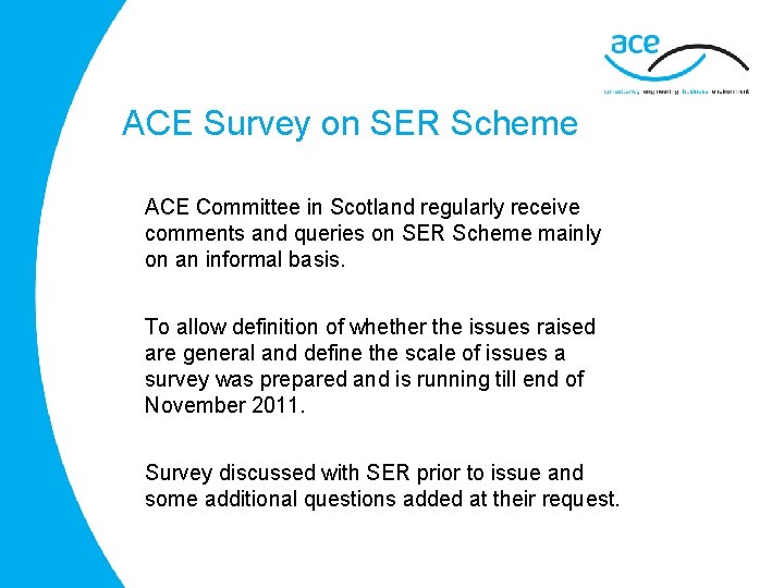 ACE Survey on SER Scheme ACE Committee in Scotland regularly receive comments and queries