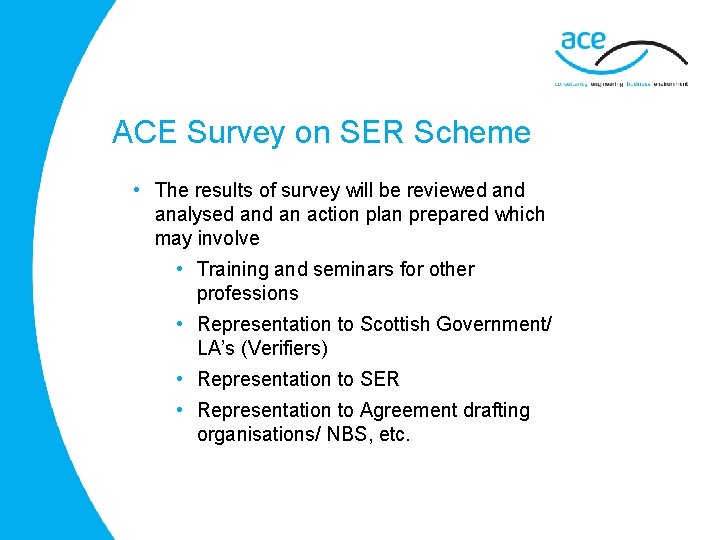 ACE Survey on SER Scheme • The results of survey will be reviewed analysed
