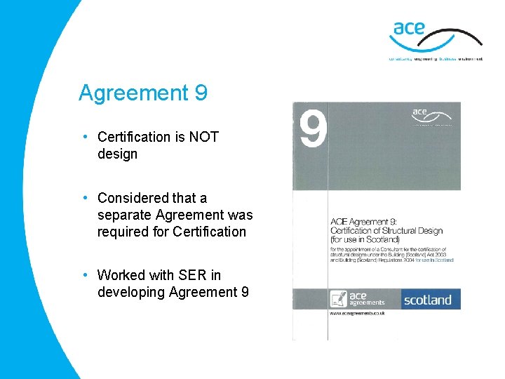 Agreement 9 • Certification is NOT design • Considered that a separate Agreement was