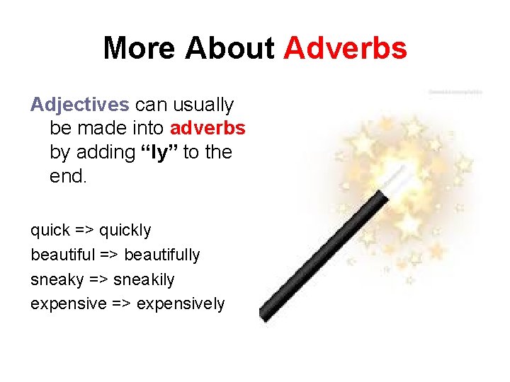 More About Adverbs Adjectives can usually be made into adverbs by adding “ly” to