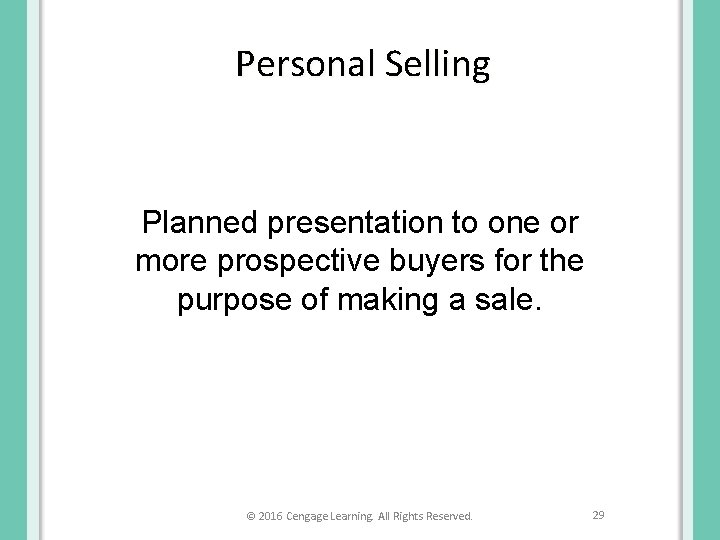 Personal Selling Planned presentation to one or more prospective buyers for the purpose of