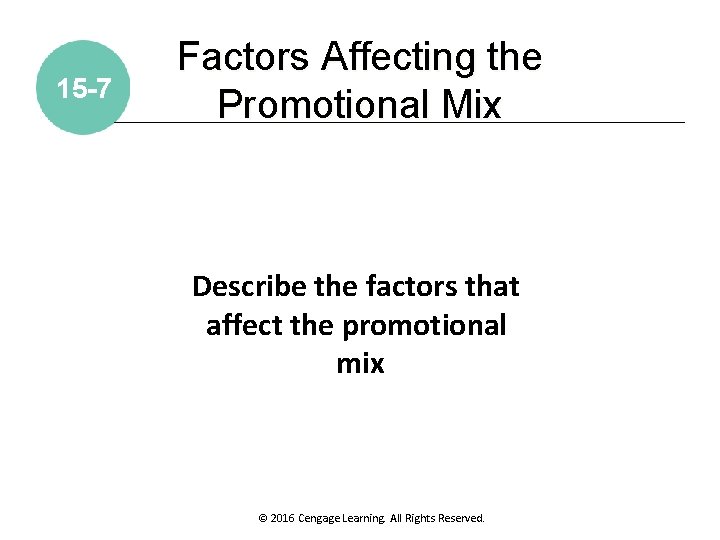 15 -7 Factors Affecting the Promotional Mix Describe the factors that affect the promotional