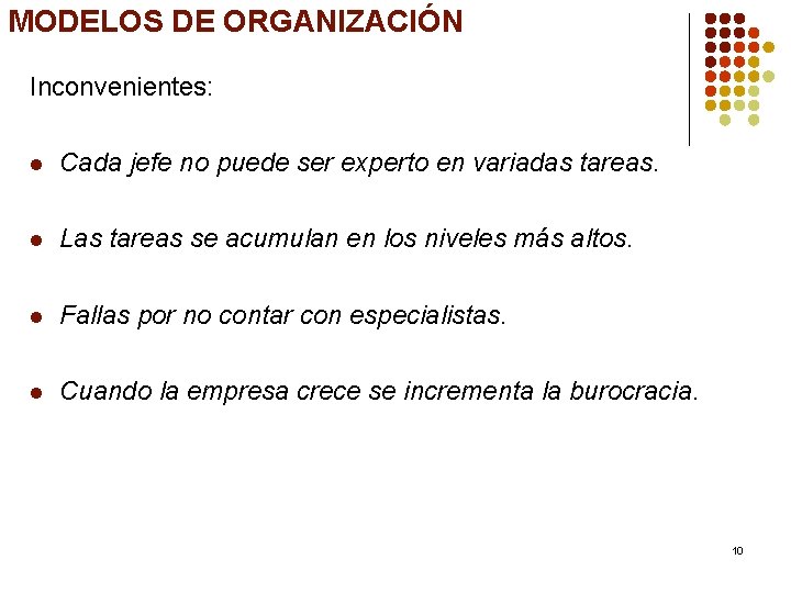 MODELOS DE ORGANIZACIÓN Inconvenientes: l Cada jefe no puede ser experto en variadas tareas.