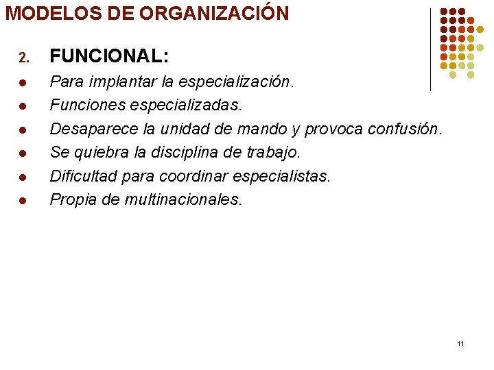 MODELOS DE ORGANIZACIÓN 2. FUNCIONAL: l Para implantar la especialización. Funciones especializadas. Desaparece la