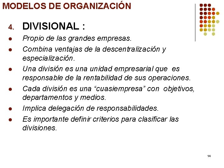 MODELOS DE ORGANIZACIÓN 4. DIVISIONAL : l Propio de las grandes empresas. Combina ventajas