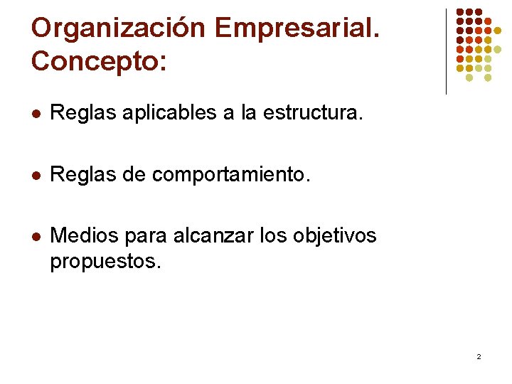 Organización Empresarial. Concepto: l Reglas aplicables a la estructura. l Reglas de comportamiento. l