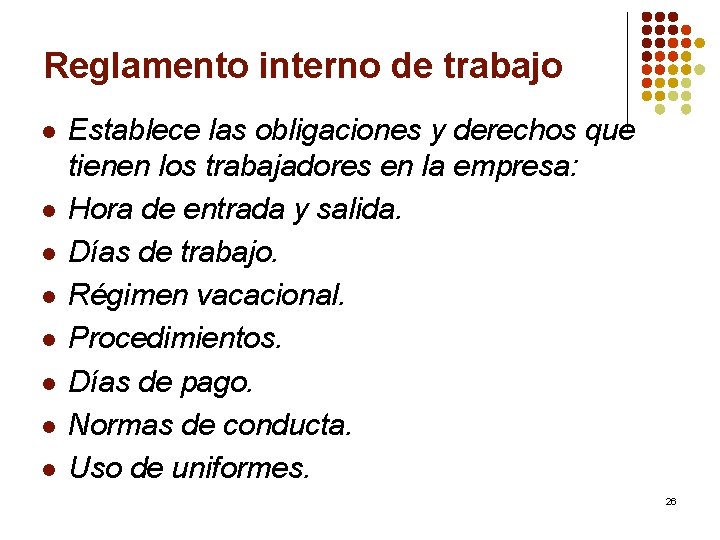 Reglamento interno de trabajo l l l l Establece las obligaciones y derechos que