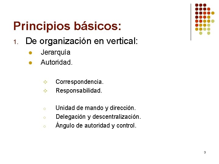 Principios básicos: 1. De organización en vertical: l l Jerarquía Autoridad. v v o